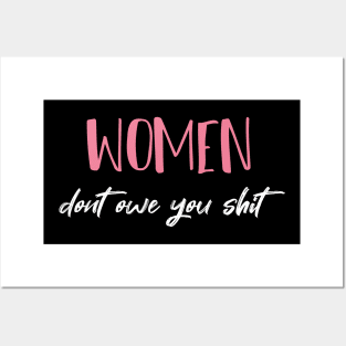 Women Dont Owe You Shit  - Girl Power - Feminism Posters and Art